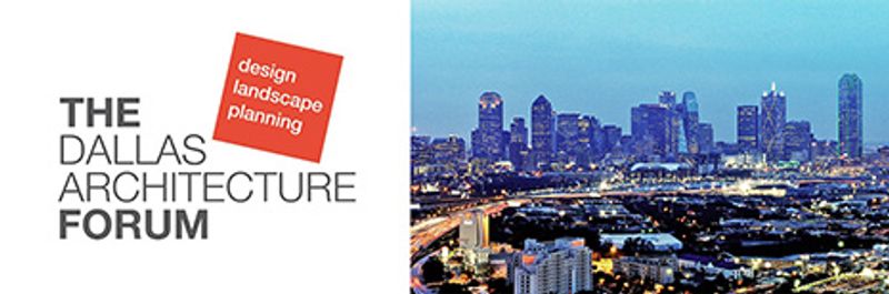TALK FOR DALLAS ARCHITECTURE FORUM