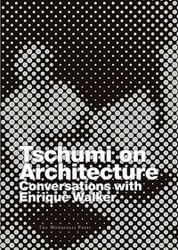 Tschumi on Architecture: Conversations with Enrique Walker