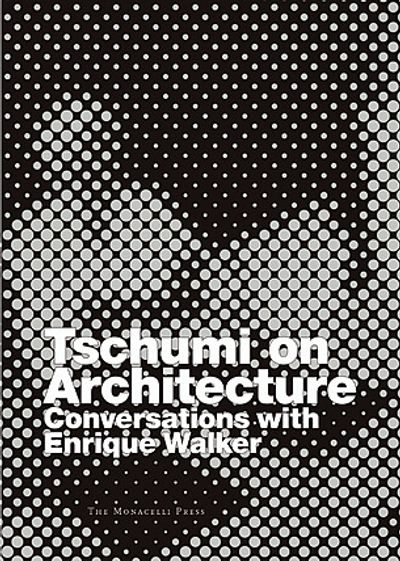 Tschumi on Architecture: Conversations with Enrique Walker